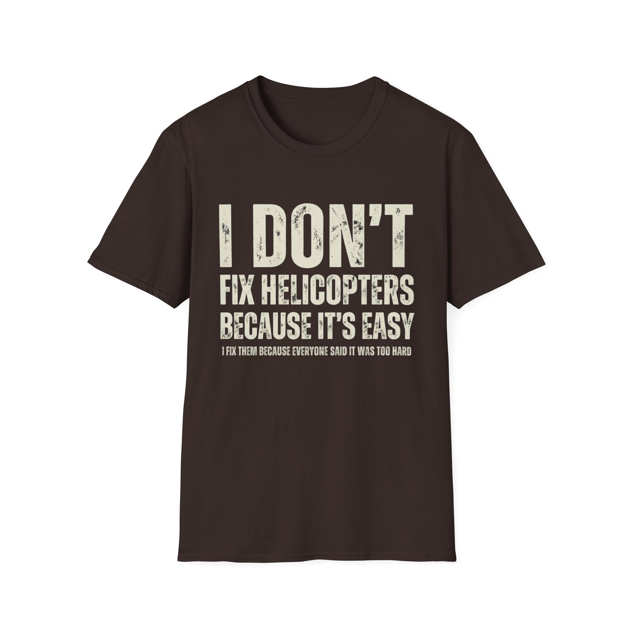 I Don't Fix Helicopters T-Shirt — Funny Aviation Mechanic Gift Tee