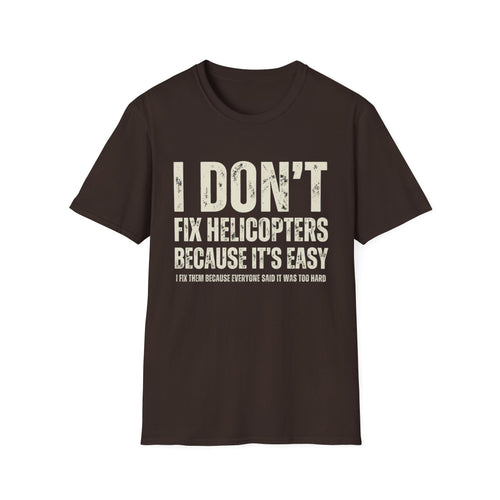 I Don't Fix Helicopters T-Shirt — Funny Aviation Mechanic Gift Tee