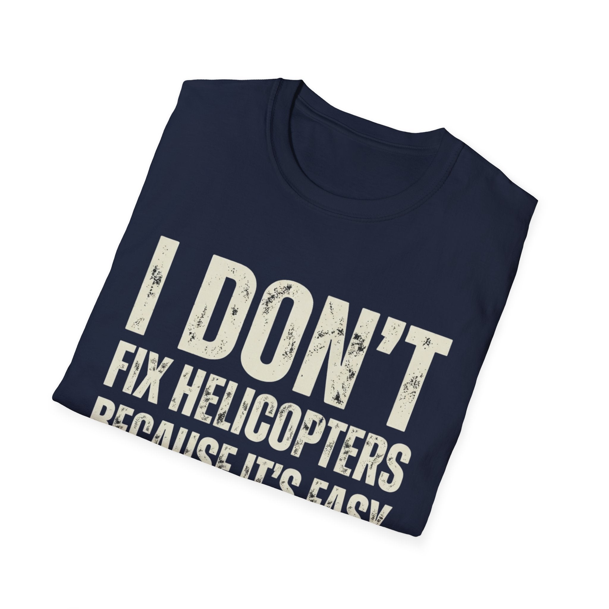 I Don't Fix Helicopters T-Shirt — Funny Aviation Mechanic Gift Tee