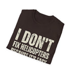 I Don't Fix Helicopters T-Shirt — Funny Aviation Mechanic Gift Tee