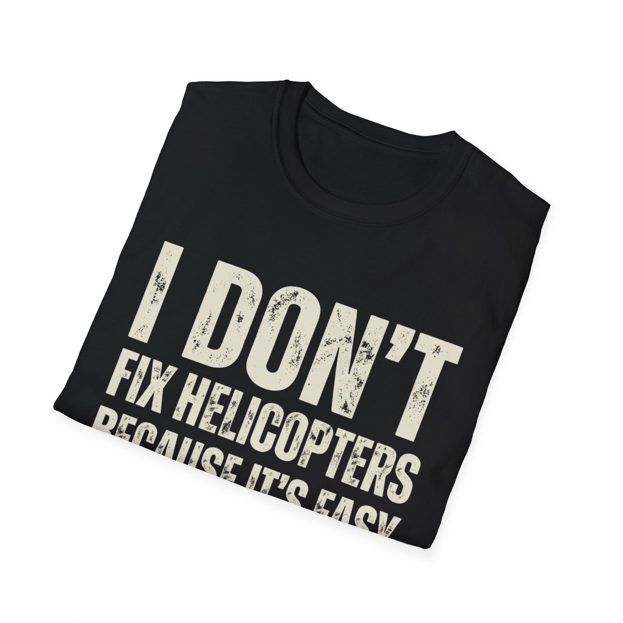 I Don't Fix Helicopters T-Shirt — Funny Aviation Mechanic Gift Tee