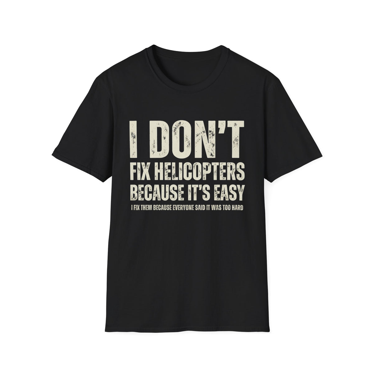 I Don't Fix Helicopter T-Shirt — Funny Aviation Mechanic Gift | Pilot Humor Tee for Men
