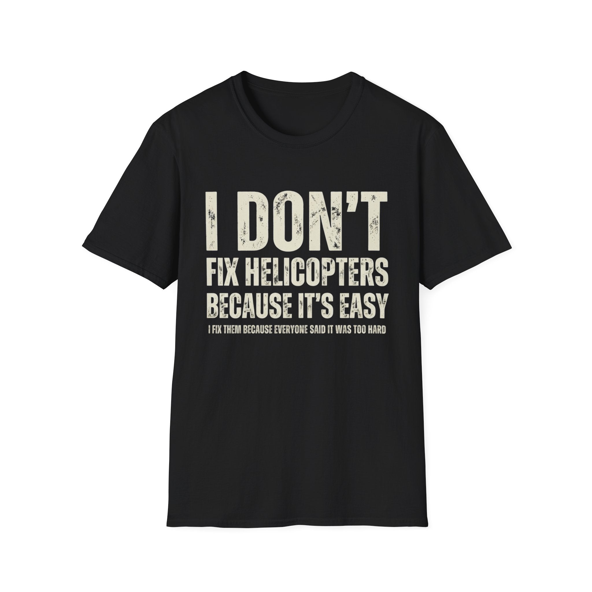 I Don't Fix Helicopters T-Shirt — Funny Aviation Mechanic Gift Tee