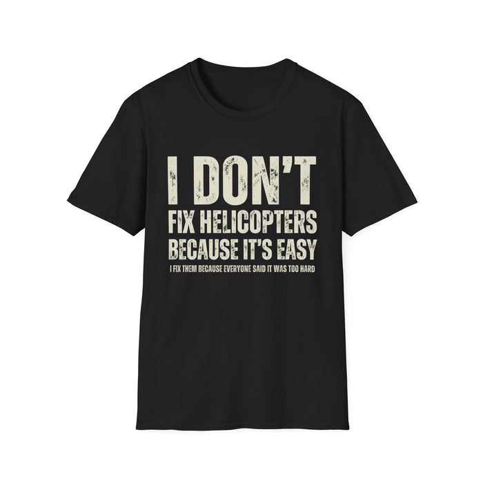 I Don't Fix Helicopter T-Shirt — Funny Aviation Mechanic Gift | Pilot Humor Tee for Men