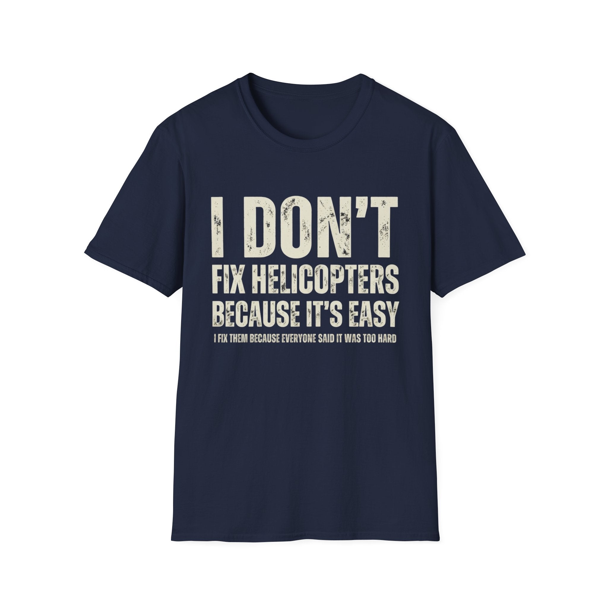 I Don't Fix Helicopters T-Shirt — Funny Aviation Mechanic Gift Tee